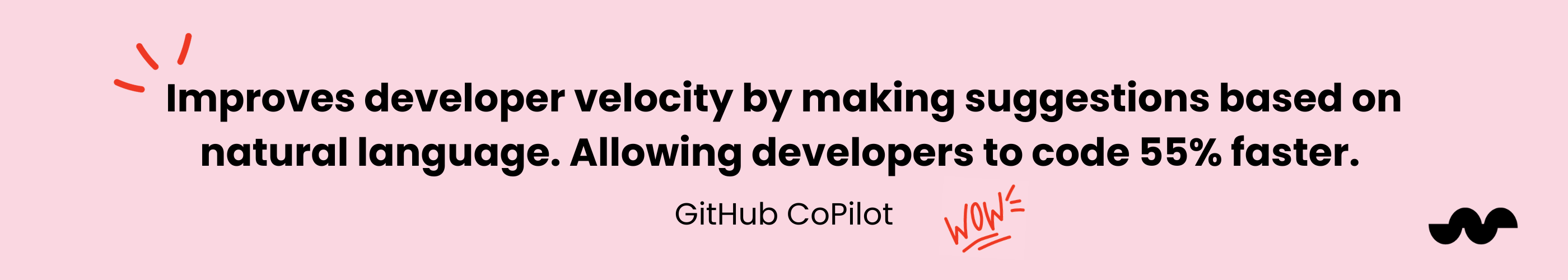 "Imporves developer velocity by making siggestions based on natural language. ALlowing developers to code 55% faster& Githuigb copilotquot;