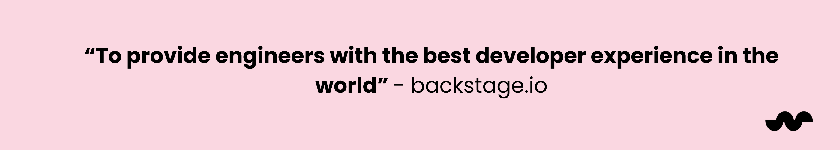 Pink banner that reads: To provide engineers with the best developer experiecne in the world- backstage.io